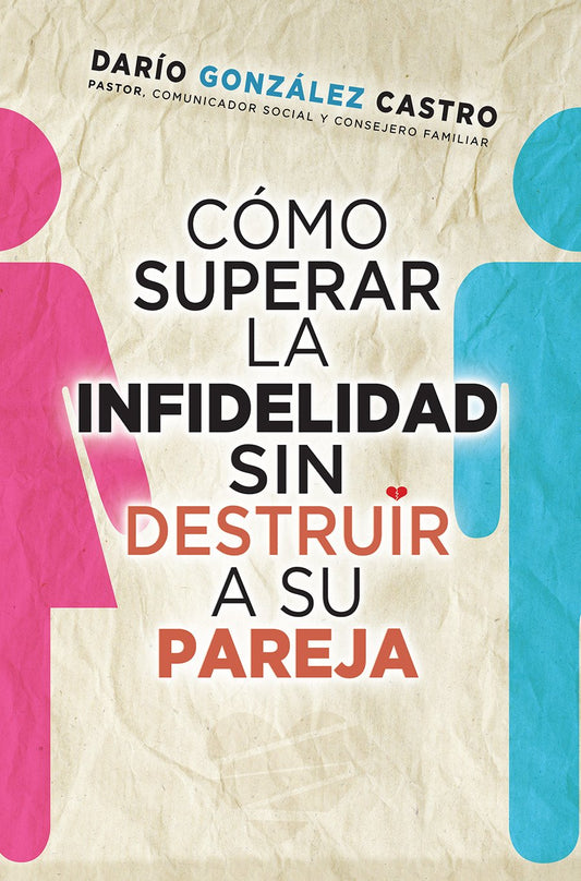 CÓMO SUPERAR LA INFIDELIDAD SIN DESTRUIR A SU PAREJA (SPANISH EDITION)
