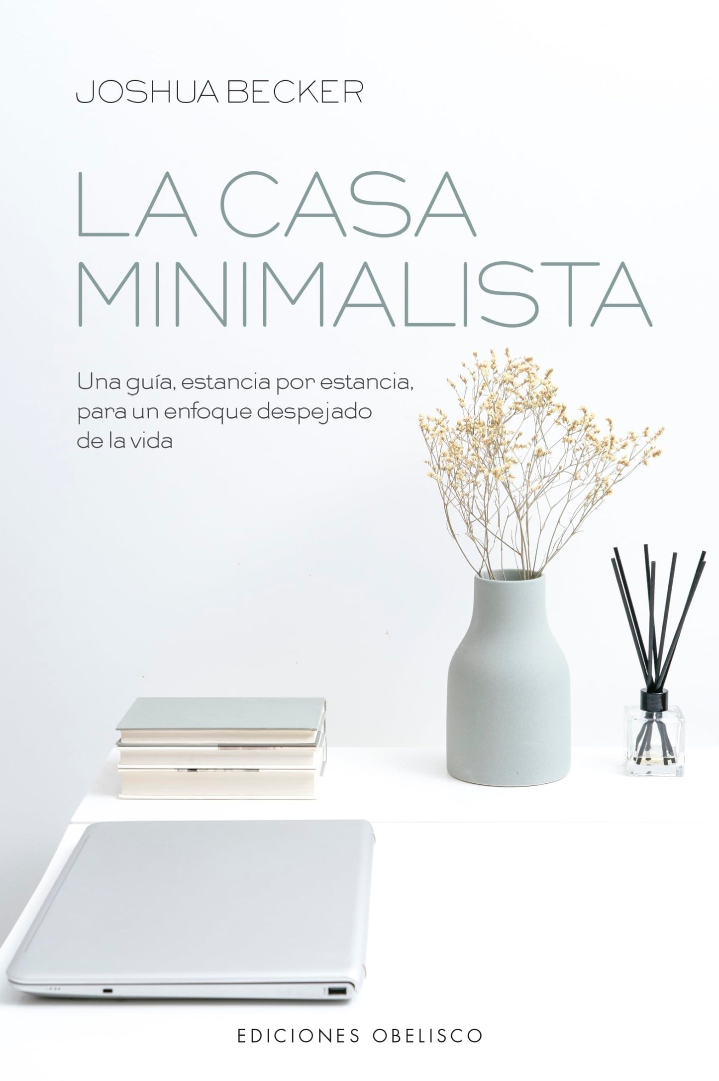 La Casa Minimalista: Una guía, estancia por estancia para un enfoque despejado de la vida