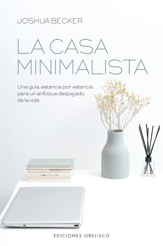 La Casa Minimalista: Una guía, estancia por estancia para un enfoque despejado de la vida
