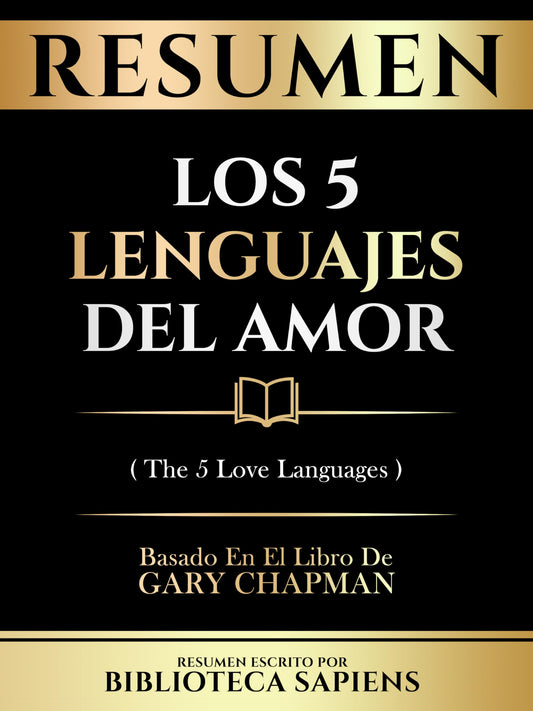 Resumen - Los 5 Lenguajes Del Amor (The 5 Love Languages) - Basado En El Libro De Gary Chapman