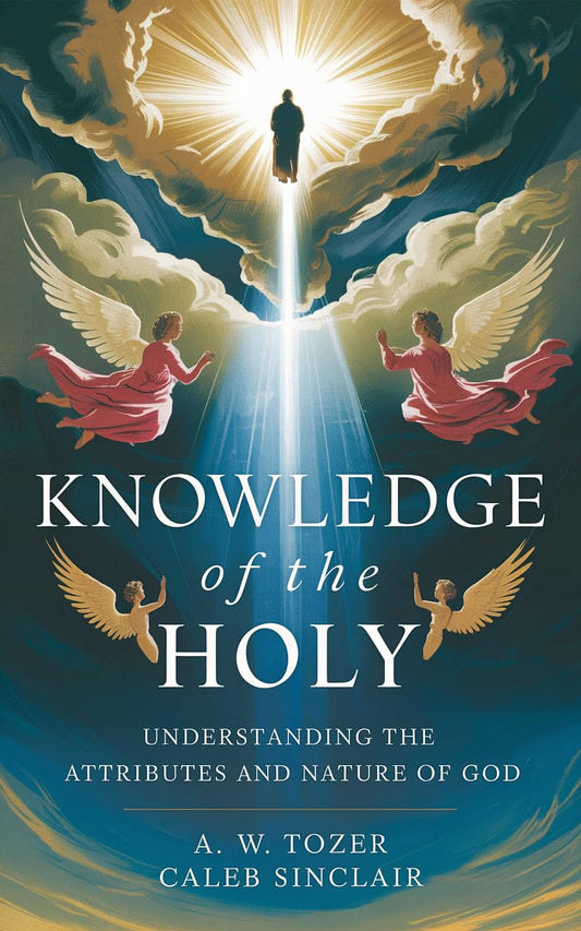 Knowledge of the Holy: Understanding the Attributes and Nature of God (English Edition)