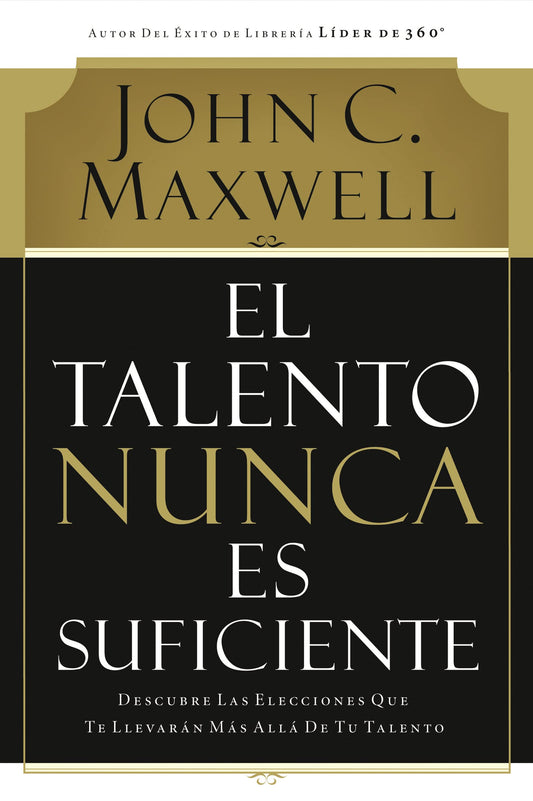 El talento nunca es suficiente: Descubre las elecciones que te llevarán más allá de tu talento