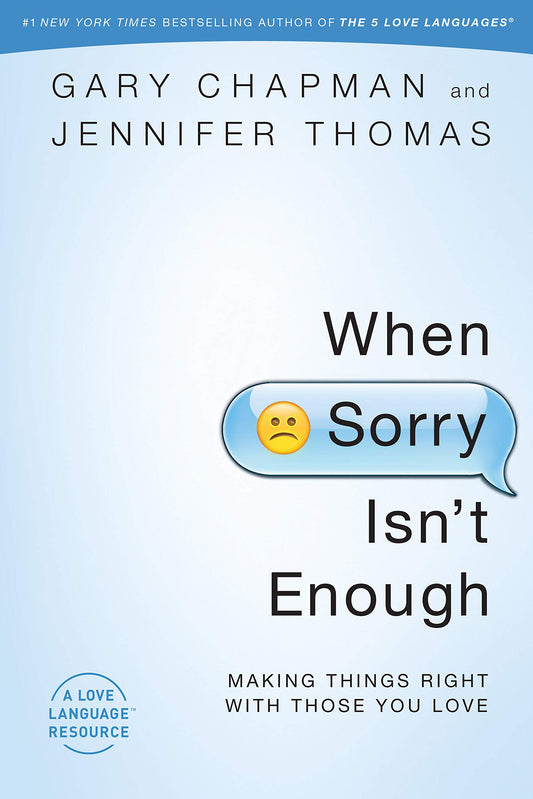 When Sorry Isn't Enough: Making Things Right With Those You Love