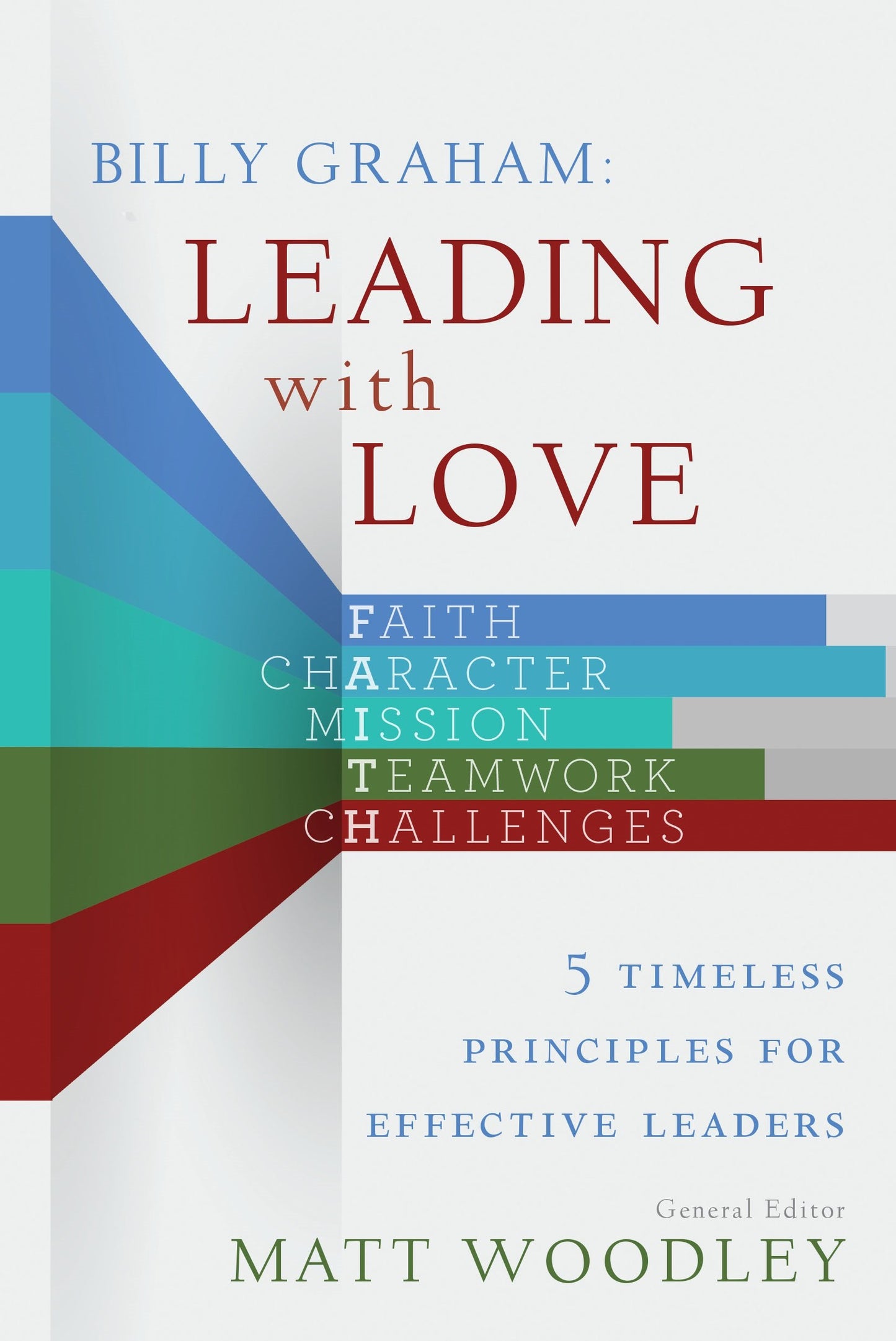 Billy Graham: Leading with Love: 5 Timeless Principles for Effective Leaders