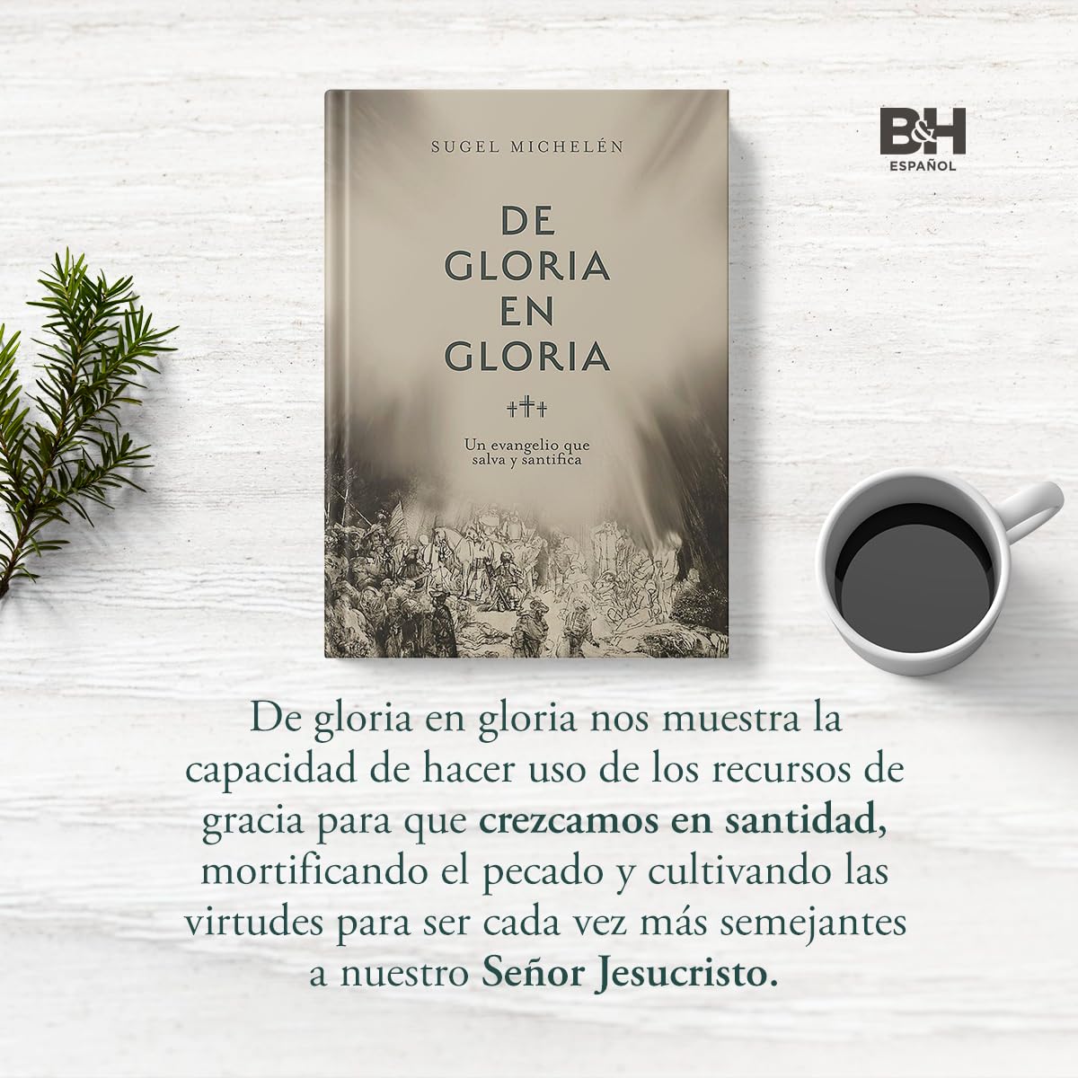 De gloria en gloria / SPA From glory to glory: Un evangelio que salva y santifica