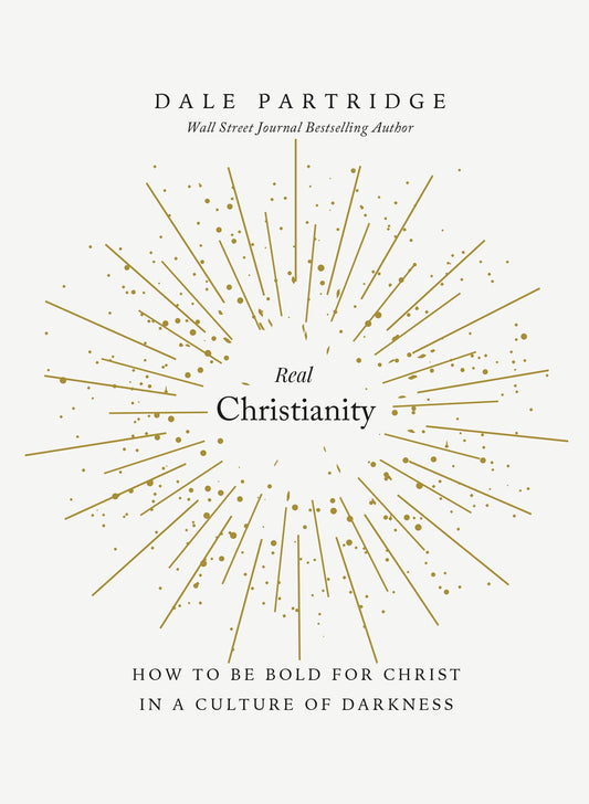 Real Christianity: How to Be Bold for Christ In a Culture of Darkness (English Edition)