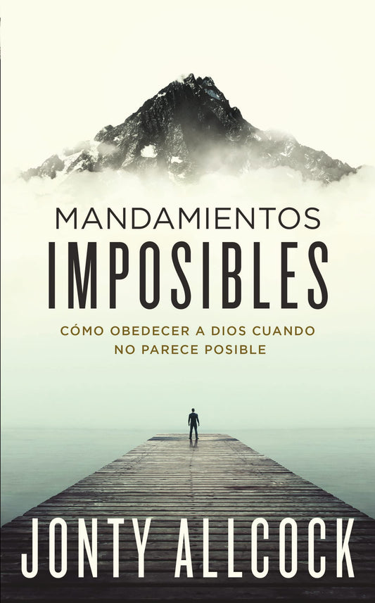 Mandamientos imposibles: Cómo obedecer a Dios cuando no parece posible