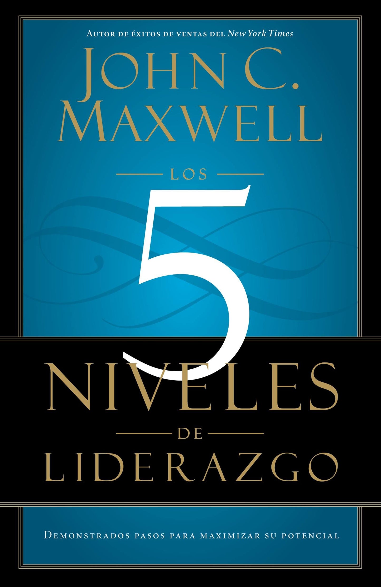 Los 5 Niveles de Liderazgo: Pasos comprobados para maximizar su potencial