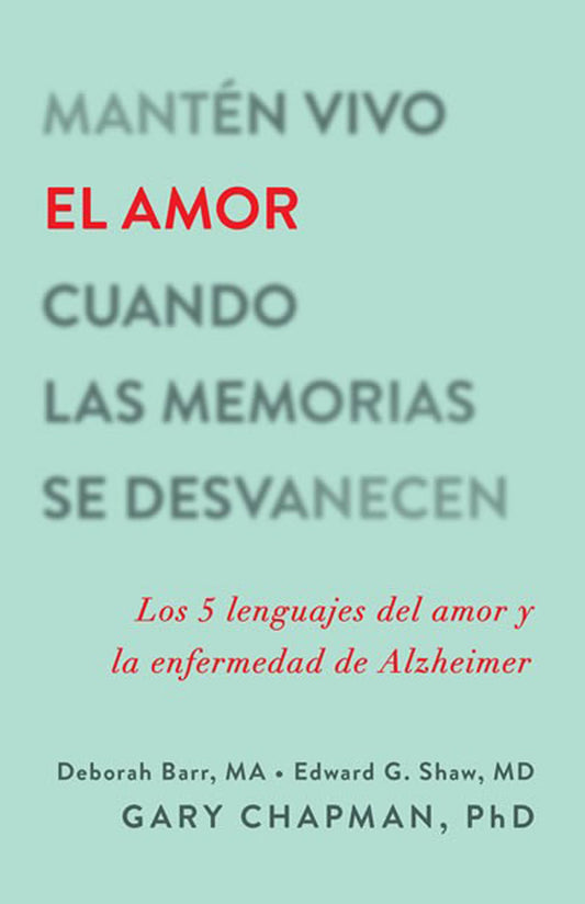 Mantén Vivo El Amor Cuando Las Memorias Se Desvanecen: Los 5 Lenguajes del Amor Y La Enfermedad de Alzheimer