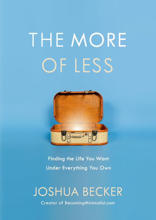 The More of Less: Finding the Life You Want Under Everything You Own (English Edition)
