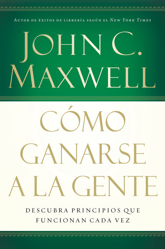 Como ganarse a la gente: Descubra los principios que siempre funcionan con las personas