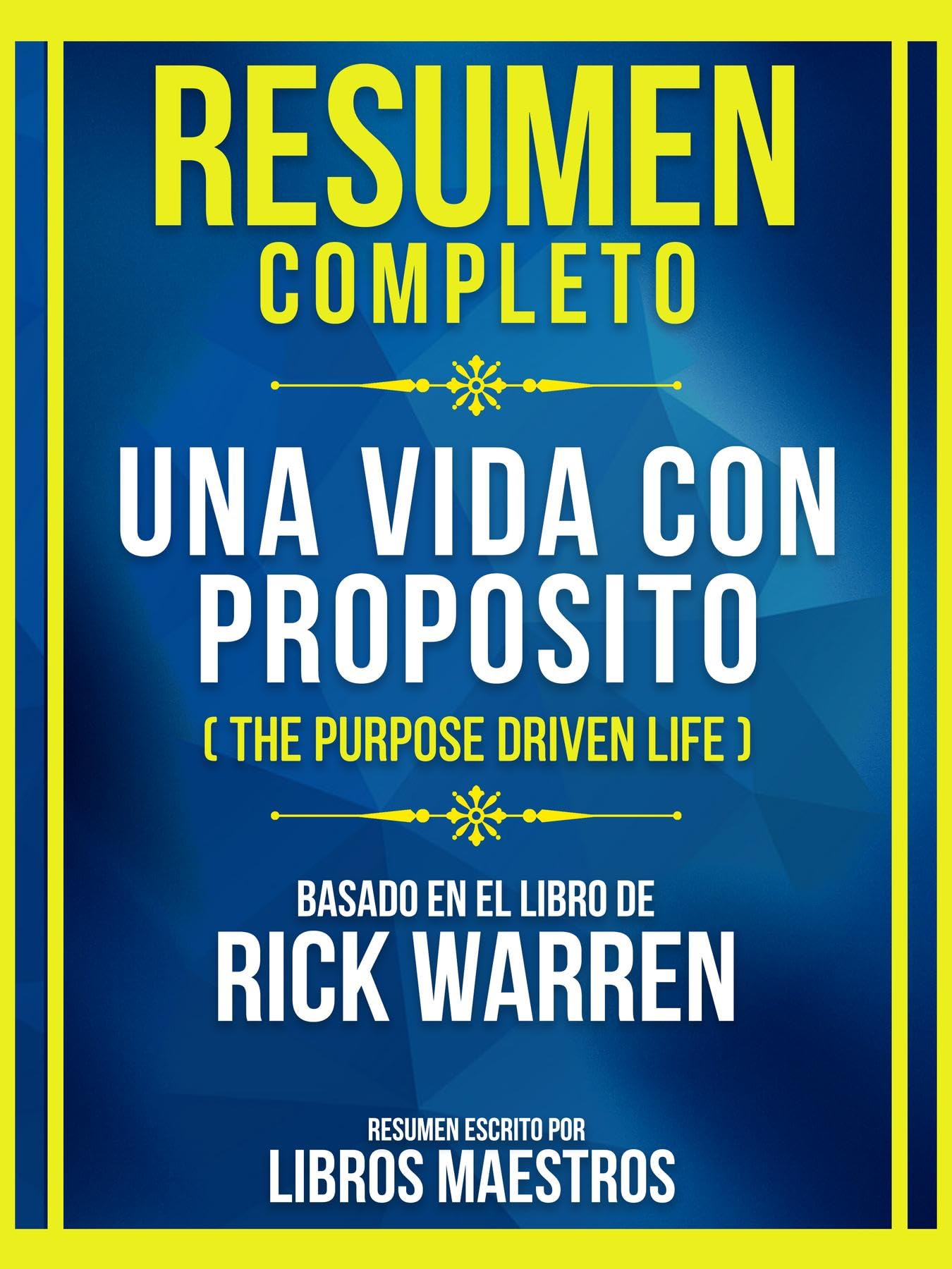 Resumen Completo - Una Vida Con Proposito (The Purpose Driven Life) - Basado En El Libro De Rick Warren: (Edicion Extendida)