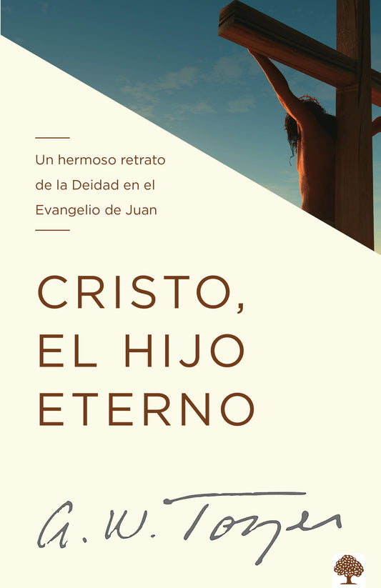 Cristo, El Hijo Eterno: Un Hermoso Retrato de la Deidad En El Evangelio de Juan / Christ the Eternal Son