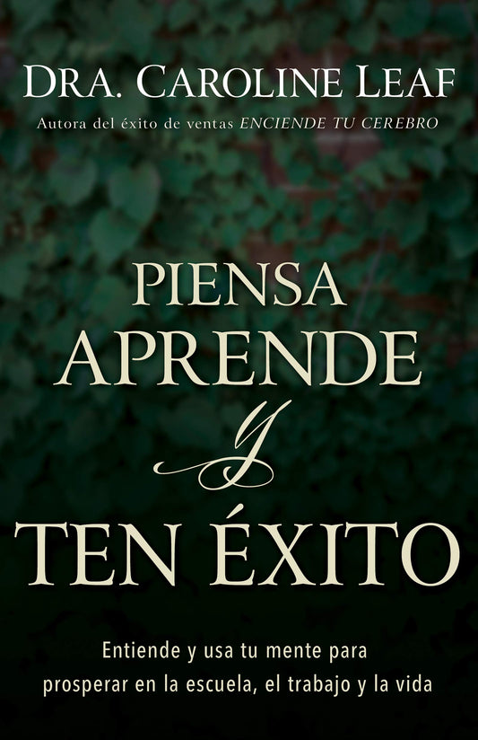Piensa, aprende y ten éxito: Entiende y usa tu mente para prosperar en la escuela, el trabajo y la vida