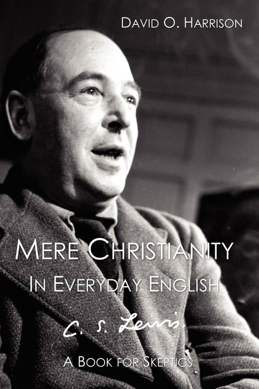 C.S. LEWIS, MERE CHRISTIANITY (IN EVERYDAY ENGLISH) (CHRISTIAN CLASSICS IN EVERYDAY ENGLISH)