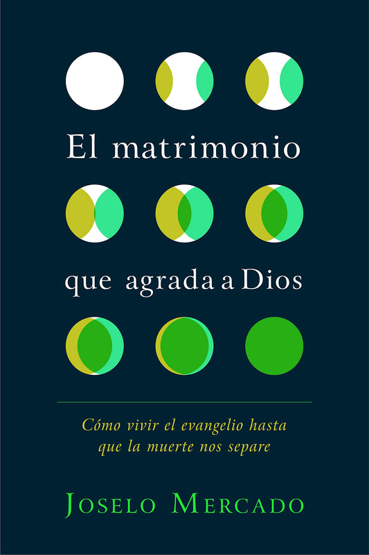 El matrimonio que agrada a Dios: Cómo vivir el evangelio hasta que la muerte nos separe