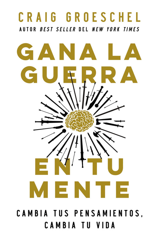 Gana la Guerra en Tu Mente: Cambia Tus Pensamientos, Cambia Tu Vida