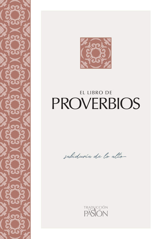 El Libro De Proverbios: Sabiduría De Lo Alto (Traduccion La Pasion)