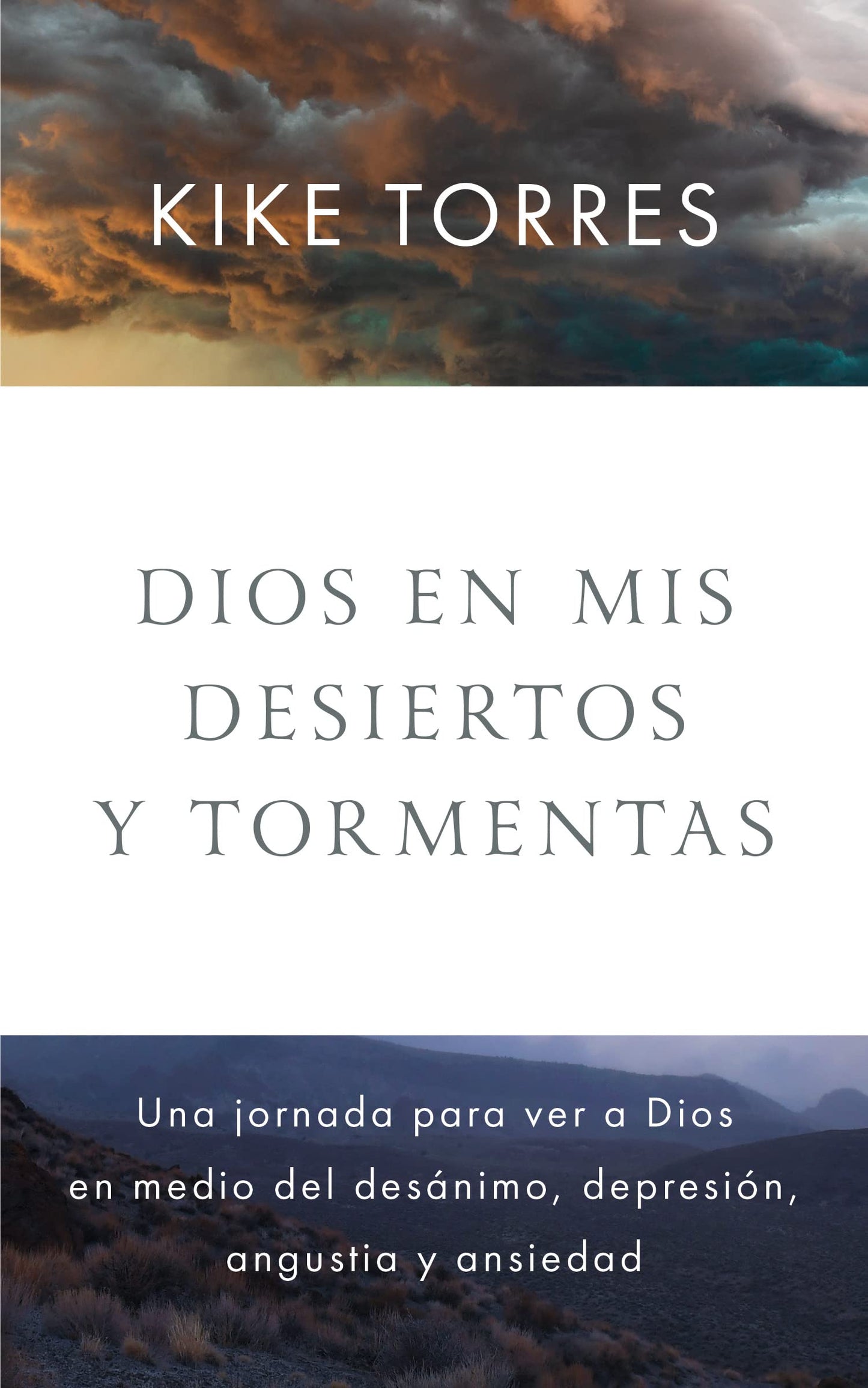 Dios en mis desiertos y tormentas: Una jornada para ver a Dios en medio del desánimo, depresión, angustia y ansiedad