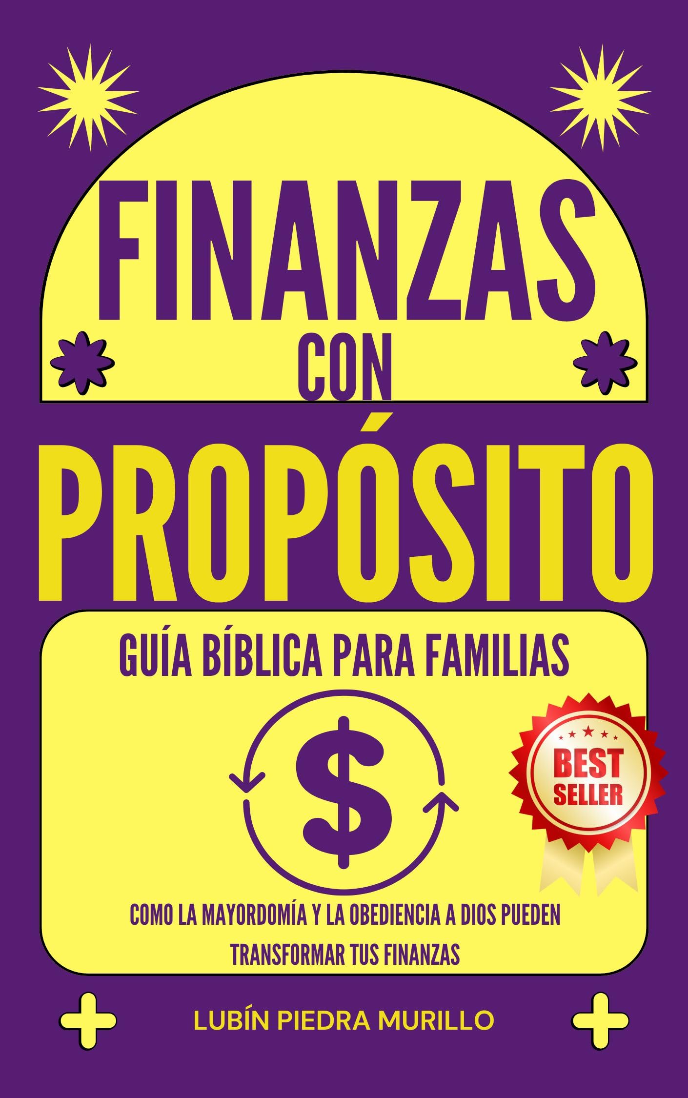 Finanzas con Propósito: Guía Bíblica para Familias : Cómo la Mayordomía y la Obediencia a Dios Pueden Transformar tus Finanzas