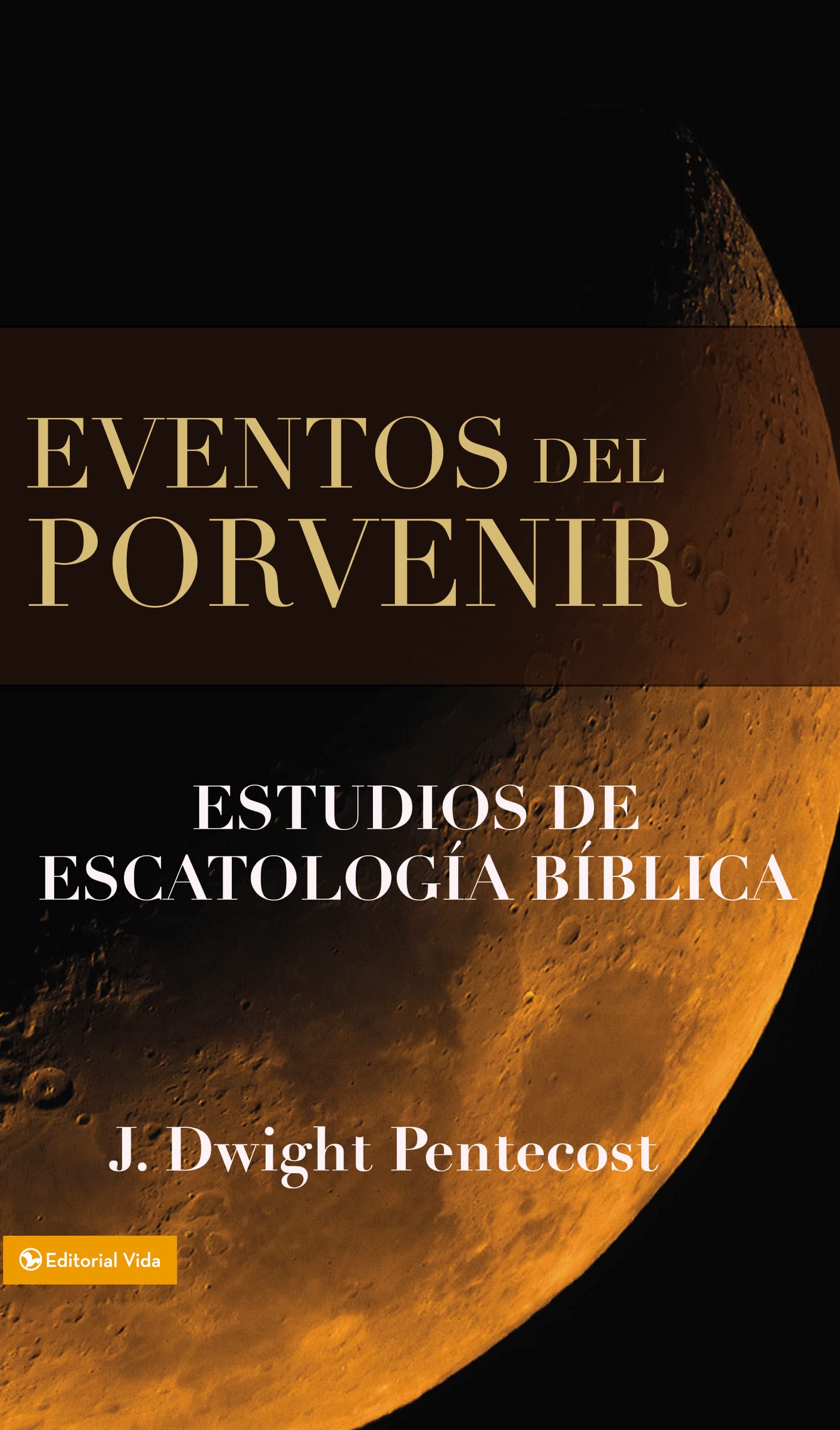 Eventos del porvenir: Estudios de escatología bíblica