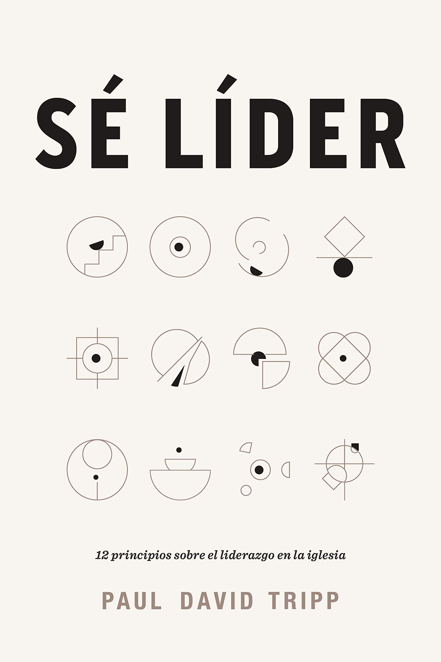 Sé líder: 12 principios sobre el liderazgo en la iglesia | Lead: 12 Gospel Principles for Leadership in the Church