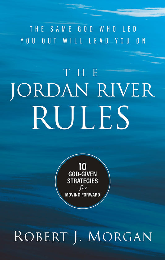 The Jordan River Rules: 10 God-Given Strategies for Moving Forward