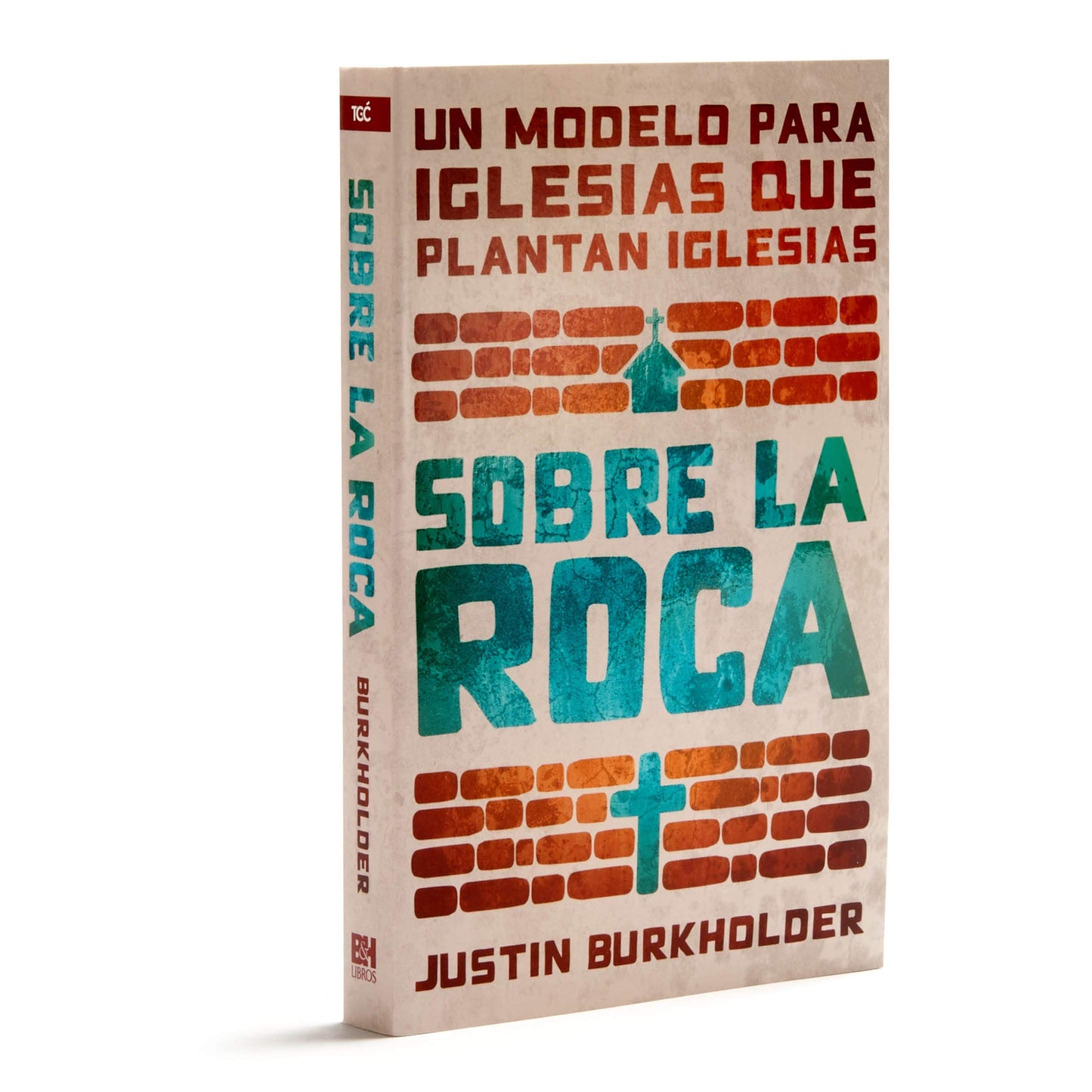 Sobre la roca: Un modelo para iglesias que plantan iglesias (Spanish Edition)