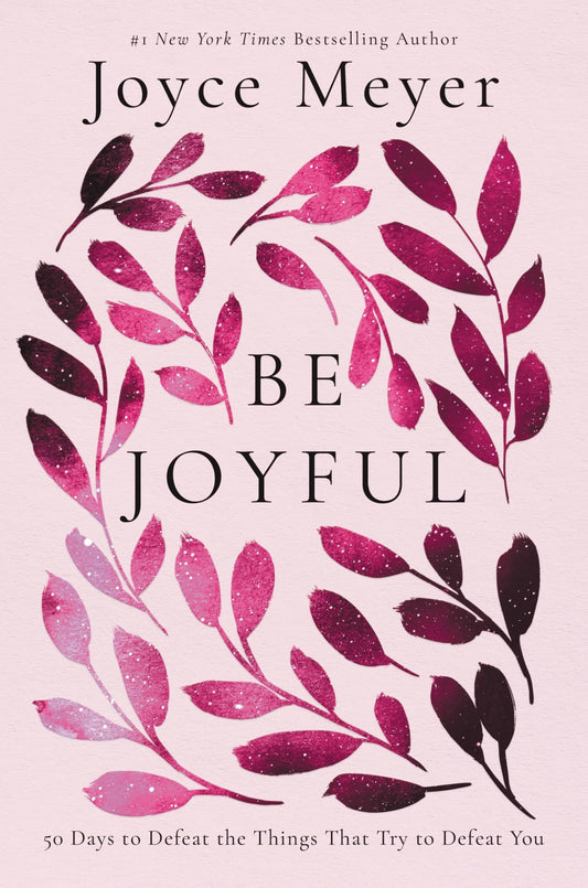 Be Joyful: 50 Days to Defeat the Things that Try to Defeat You (English Edition)