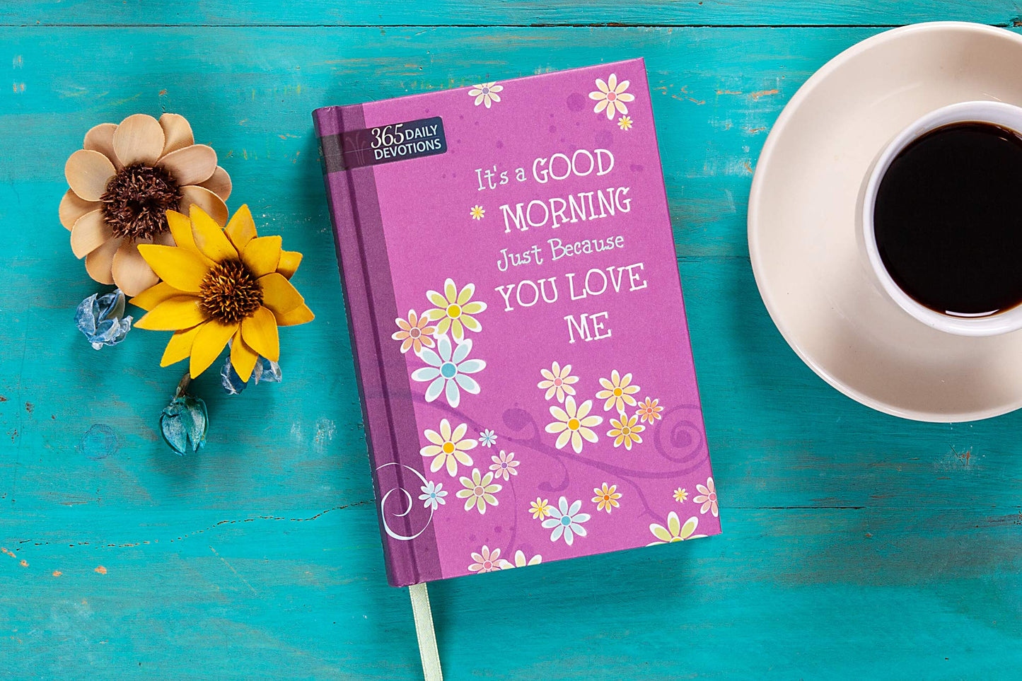 It’s a Good Morning Just Because You Love Me: 365 Daily Devotions