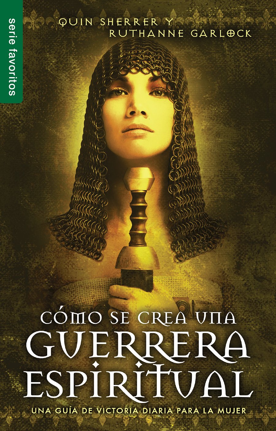 Cómo Se Crea Una Guerrera Espiritual - Serie Favoritos: Una Guía de Victoria Diaria Para La Mujer