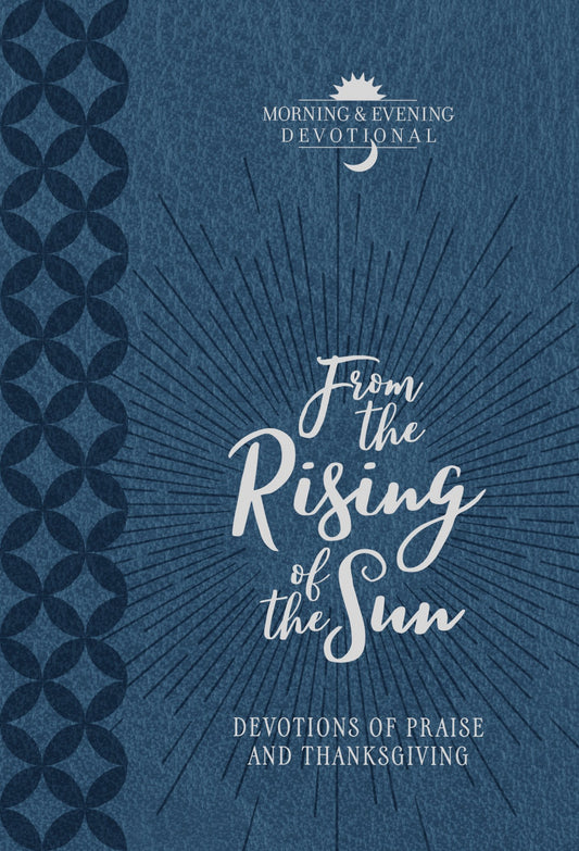 From the Rising of the Sun: Devotions of Praise and Thanksgiving: a Morning & Evening Devotional, Imitation Leather