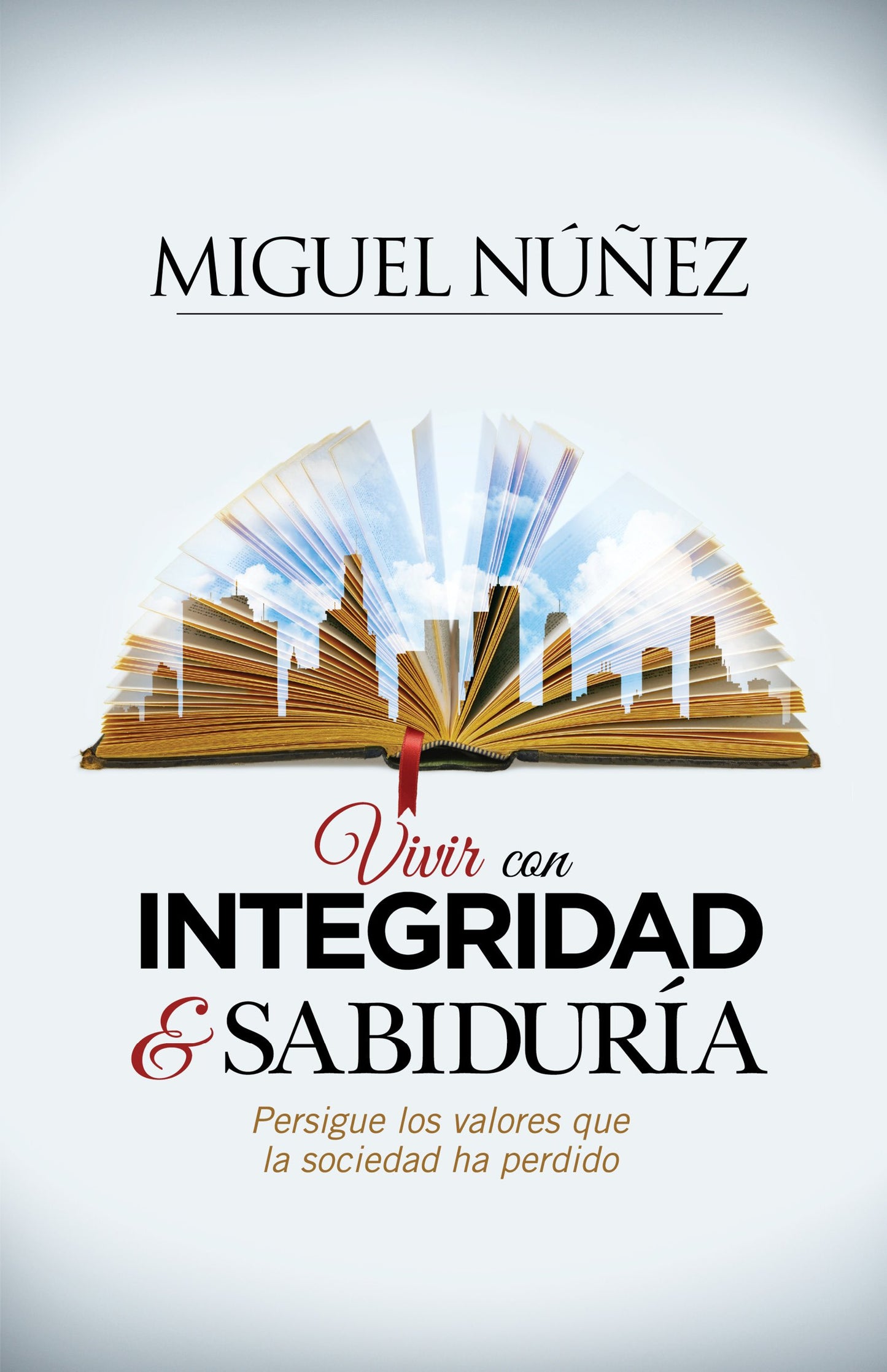 Vivir con integridad y sabiduría / Integrity and Wisdom: Persigue Los Valores Que La Sociedad Ha Perdido