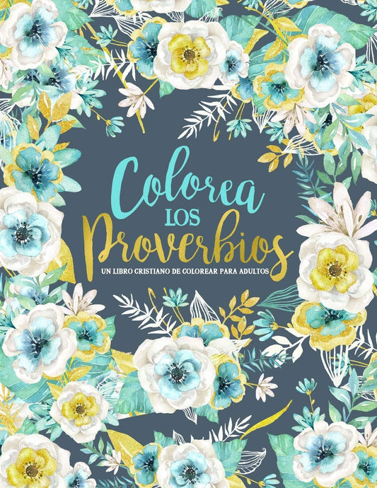 Colorea los Proverbios: Un libro cristiano de colorear para adultos: Un original libro religioso para colorear con 45 versículos de la Biblia