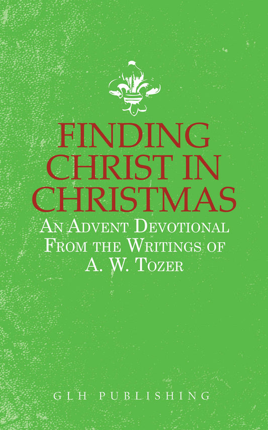Finding Christ in Christmas: An Advent Devotional from the Writings of A. W. Tozer (English Edition)