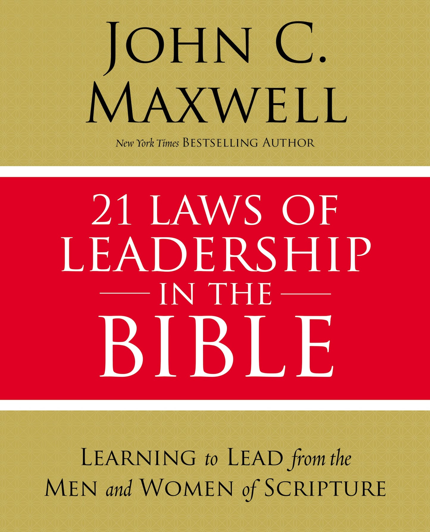 21 Laws of Leadership in the Bible: Learning to Lead from the Men and Women of Scripture