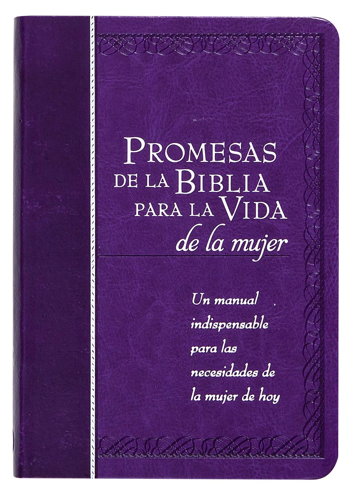 Promesas de la Biblia Para La Vida de la Mujer: Un Manual Indispensable Para Cada Una de Sus Necesidades