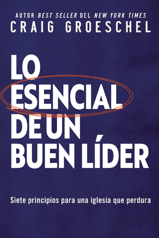 Lo Esencial de Un Buen Líder: Siete Principios Para Una Iglesia Que Perdura