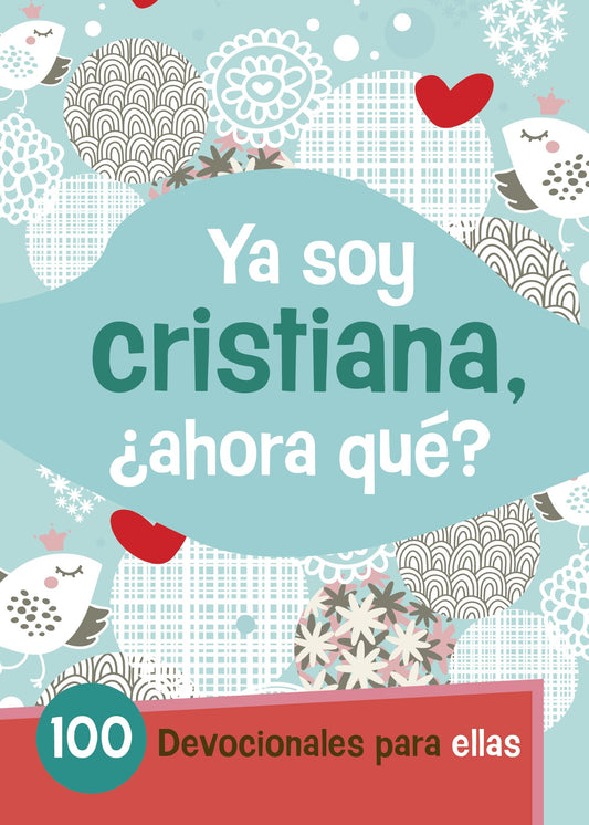 Ya Soy Cristiana–¿Ahora Qué?: 100 devocionales para ellas (Spanish Edition)