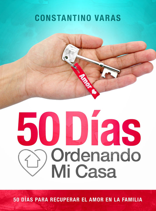 50 DÍAS ORDENANDO MI CASA: 50 Días para recuperar el amor en la familia.