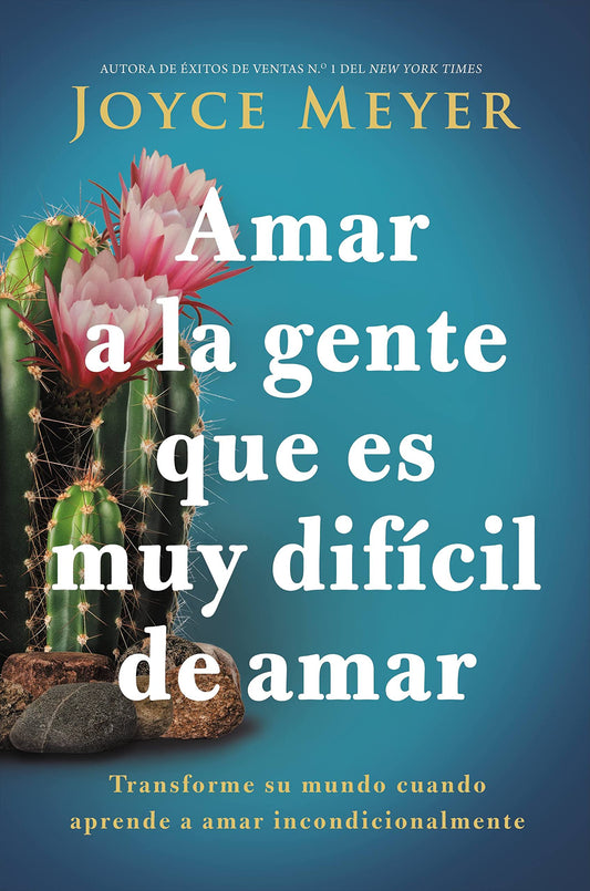 Amar a la Gente Que Es Muy Difícil de Amar: Transforme Su Mundo Cuando Aprende a Amar Incondicionalmente
