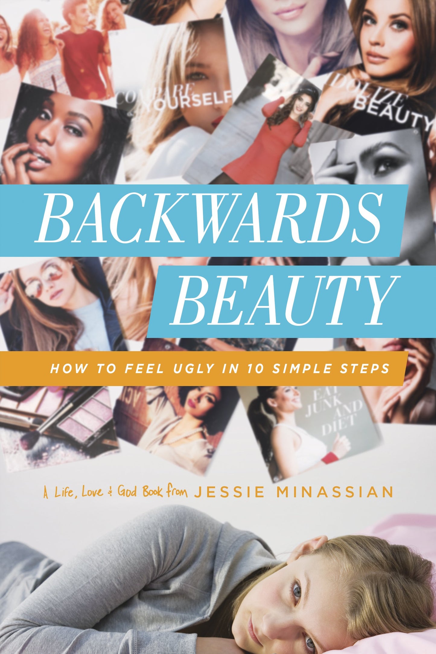 Backwards Beauty: How to Feel Ugly in 10 Simple Steps (Life, Love & God)