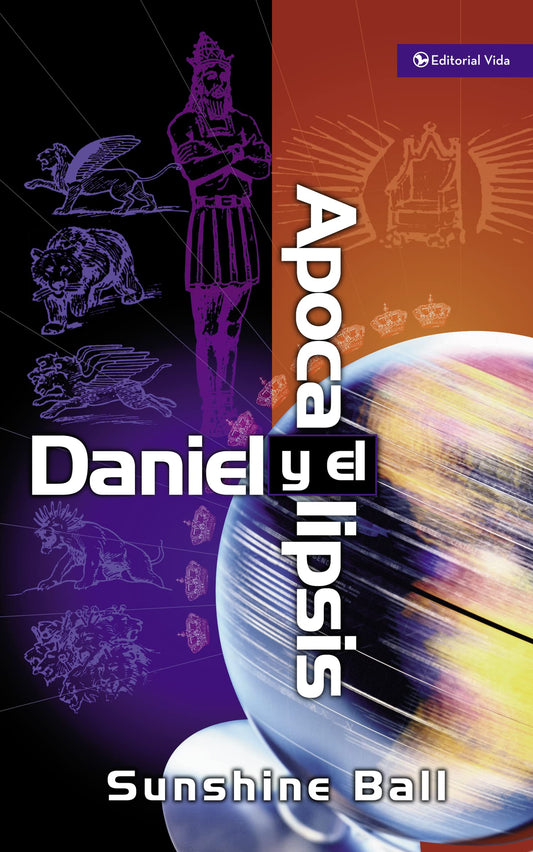 Daniel y el apocalipsis: El plan de Dios en las profecías de las naciones del mundo, el futuro del pueblo de Israel, la iglesia y los gentiles