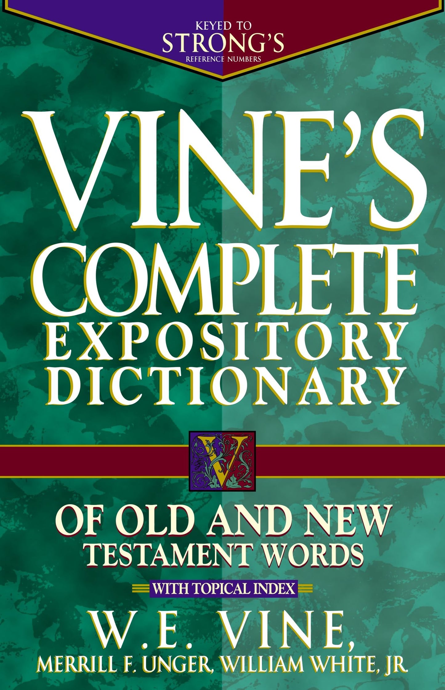 Vine's Complete Expository Dictionary Of Old And New Testament Words. With Topical Index