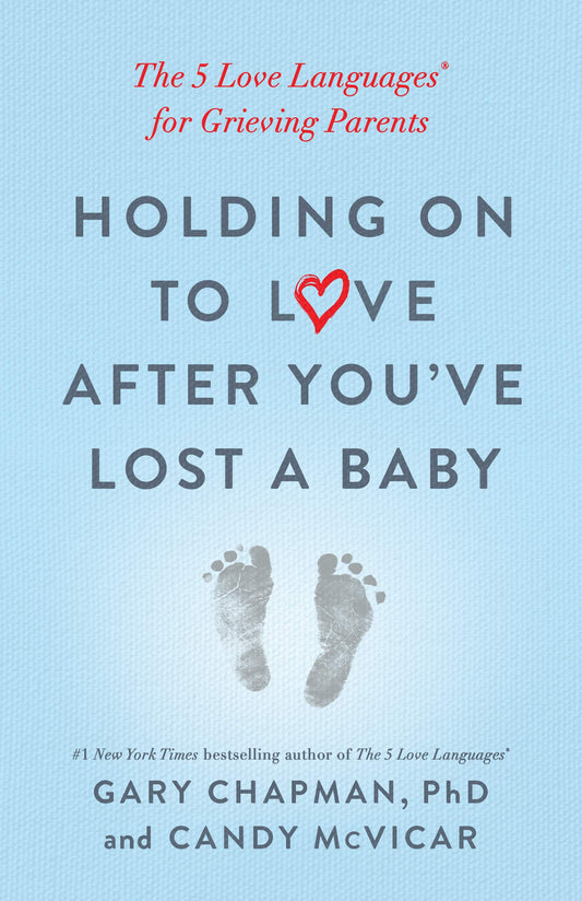 Holding on to Love After You've Lost a Baby: The 5 Love Languages(r) for Grieving Parents