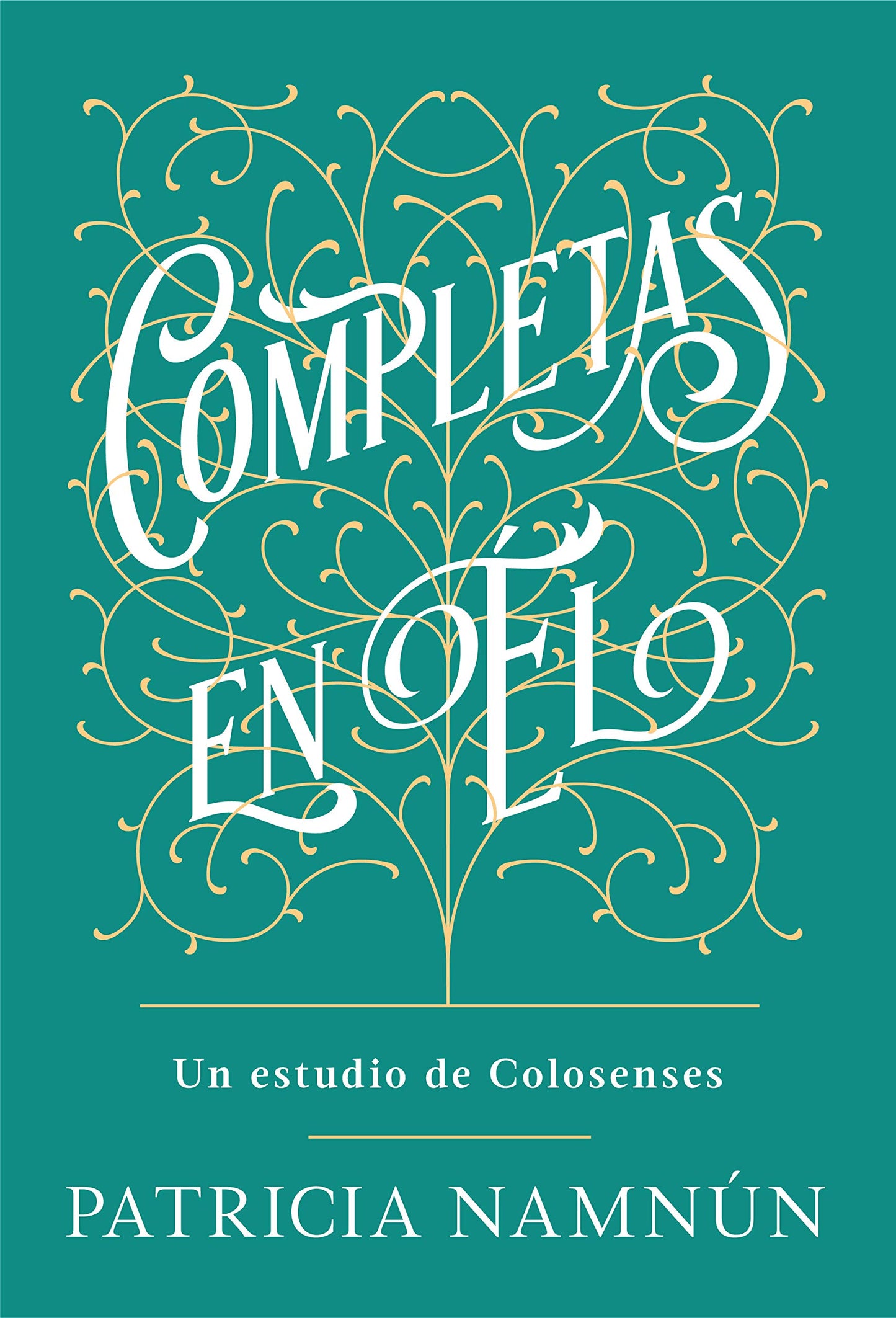 Completas en Él / Complete in Him: Un Estudio de Colosenses