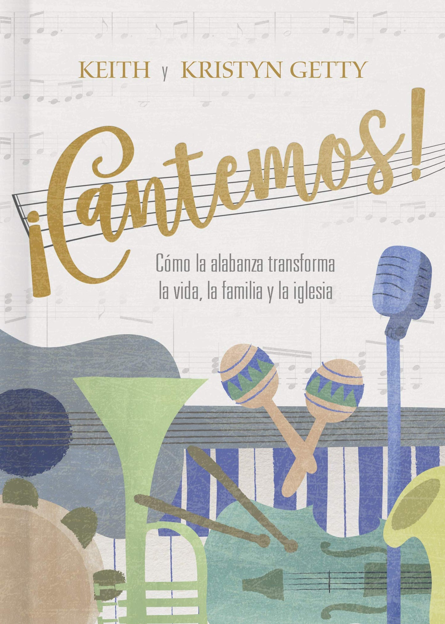 ¡Cantemos!: Cómo la alabanza transforma tu vida, familia e iglesia (Spanish Edition)