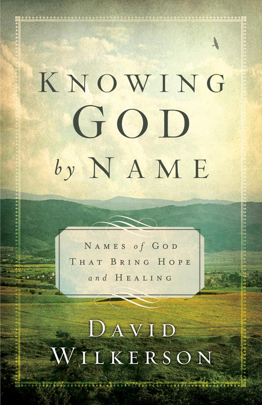 Knowing God by Name: Names of God That Bring Hope and Healing