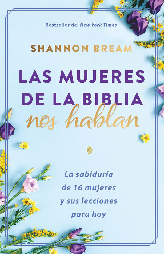 Las Mujeres de la Biblia Nos Hablan: La Sabiduría de 16 Mujeres Y Sus Lecciones Para Hoy / The Women of the Bible Speak