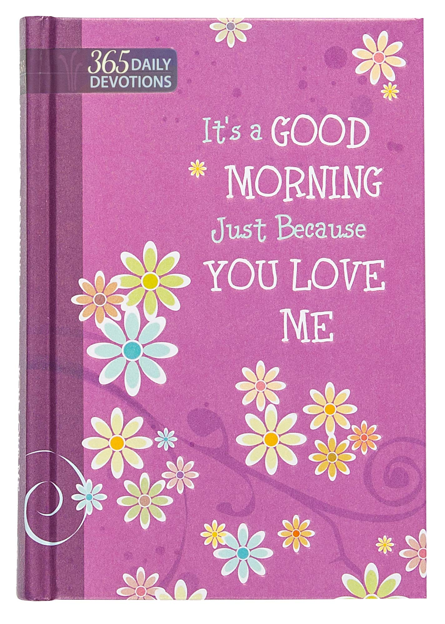It’s a Good Morning Just Because You Love Me: 365 Daily Devotions
